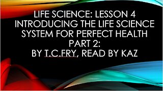 LIFE SCIENCE: LESSON 4: Introducing The Life Science System For Perfect Health Part 2