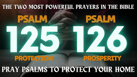 PRAY PSALMS TO PROTECT YOUR HOME - PSALM 125 AND PSALM 126 - MORNING PRAYER