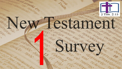 New Testament Survey - 01: Why Study the New Testament?