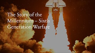 6th Generation Warfare: The Story of the Millennium