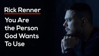 You Are the Person God Wants To Use — Rick Renner