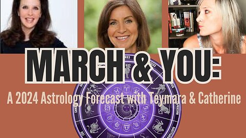 March & You: A 2024 Astrology Forecast with Teymara & Catherine