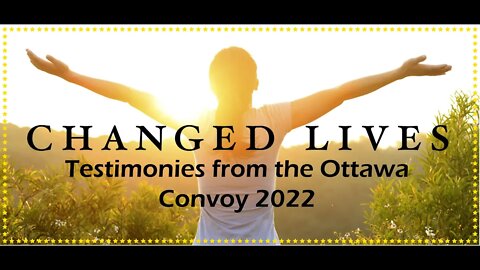 Testimonies from the Ottawa Convoy 2022 #FreedomConvoy2022