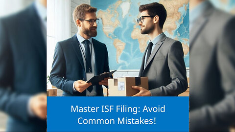 Mastering Importer Security Filing : Avoid These Common Pitfalls!