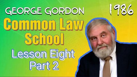 Common Law School George Gordon Lesson 8 Part 2