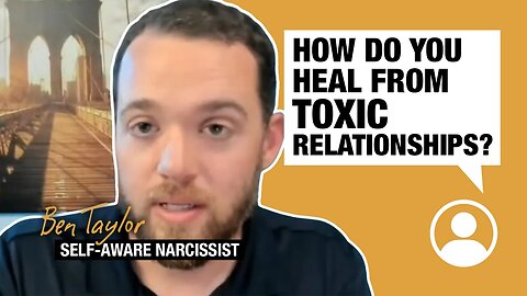 How do you heal from toxic relationships?