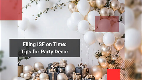 Mastering the ISF: Importing Other Party Decorations Made Easy