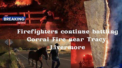 Firefighters continue battling Corral Fire near Tracy LivermoreIFirefighters injured #californiafire