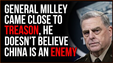 Mark Milley Went As Close To Treason As Possible, He Insists China Isn't Our ENEMY