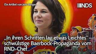 „In ihren Schritten lag etwas Leichtes“ – schwülstige Baerbock-Propaganda vom RND-Chef | Berger NDS