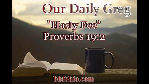 541 Hasty Feet (Proverbs 19:2) Our Daily Greg