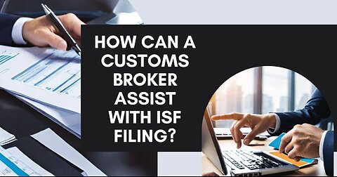 Understanding the Role of a Customs Broker in ISF Filing