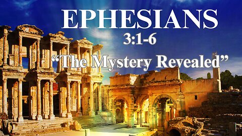 Ephesians 3:1-6 "The Mystery Revealed" 7/21/24