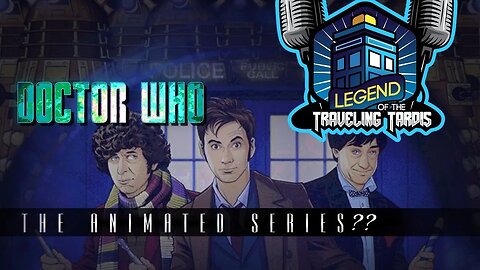 Doctor WHO: The Animated Series??