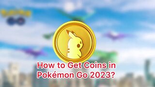 How to Get Coins in Pokémon Go 2023?