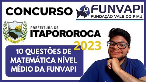 Prova de Itapororoca PB 2023 (BANCA FUNVAPI ) 10 questões de matemática da FUNVAPI Nível Médio