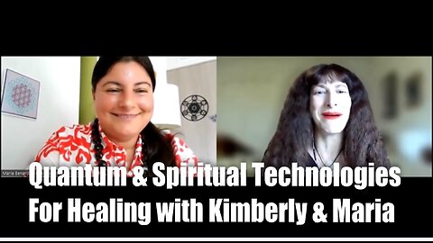 Quantum & Spiritual Technologies for Healing with Kimberly & Maria