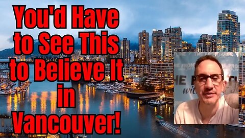In Vancouver, You'd Have to SEE THIS to Believe It!