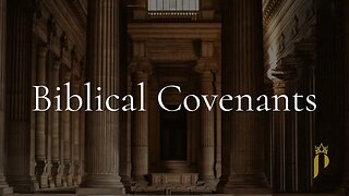 Biblical Covenants - Part 2: Covenant of Grant