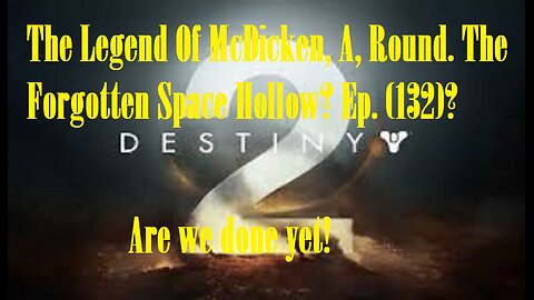 The Legend Of McDicken, A, Round. The Forgotten Space Hollow? Ep. (132)? #destiny2