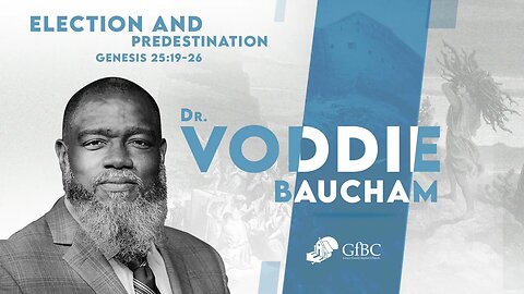 Election and Predestination l Voddie Baucham