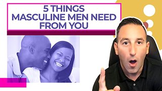 5 Things Masculine Men Need From You