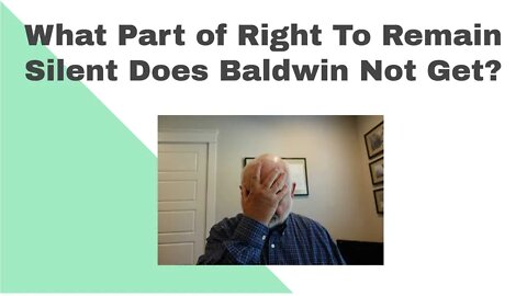 What Part of "Right to Remain Silent" Does Alec Baldwin Not Understand?