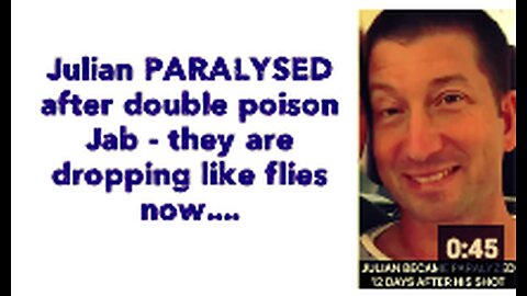 Julian PARALYSED after double poison Jab - they are dropping like flies now....