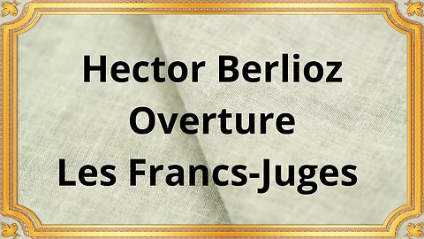 Hector Berlioz Overture, Les Francs Juges