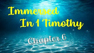 Immersed in 1 Timothy: Chapter 6