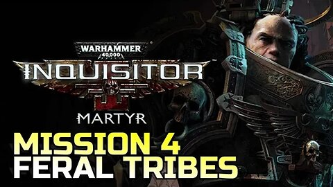 WARHAMMER 40,000: INQUISITOR - MARTYR | MISSION 4 FERAL TRIBES