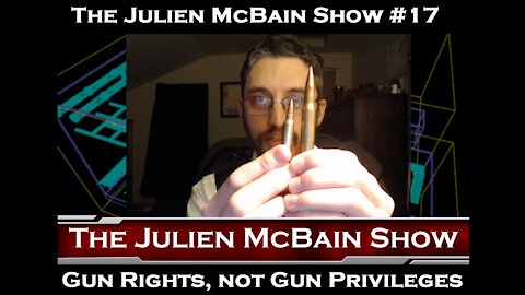 The Julien McBain Show #17 Gun Rights, not Gun Privileges