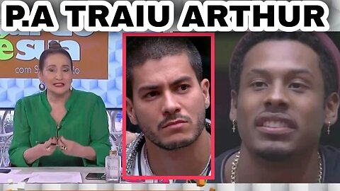 P.A “traiu” Arthur Aguiar diz Sônia Abraão #bbb22 #arthuraguiar #soniaabrão