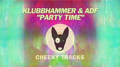 KlubbHammer & ADF - Party Time (Cheeky Tracks) release date 9th June 2023