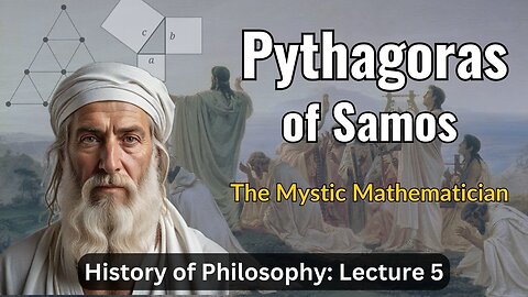 Pythagoras of Samos: The Mystic Mathematician – Lecture 5 (History of Philosophy)