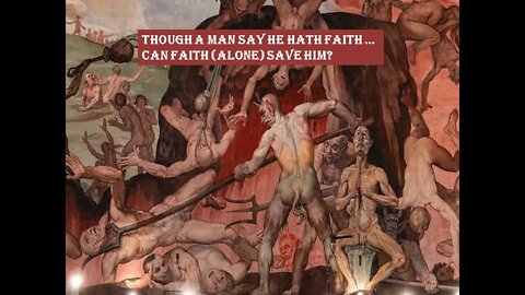 Though a man say he hath faith, can faith (alone) save him