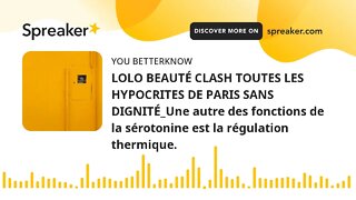 LOLO BEAUTÉ CLASH TOUTES LES HYPOCRITES DE PARIS SANS DIGNITÉ_Une autre des fonctions de la sérotoni