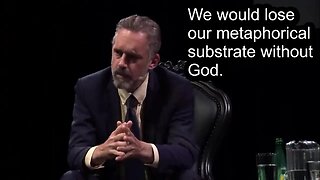 We would lose our metaphorical substrate without God - Jordan Peterson