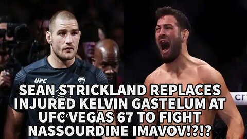 SEAN STRICKLAND REPLACES INJURED KELVIN GASTELUM AT UFC VEGAS 67 TO FIGHT NASSOURDINE IMAVOV!?!?