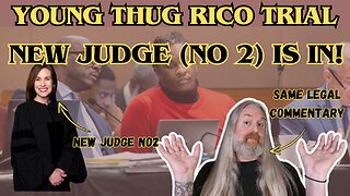 Young Thug RICO Trial - New Judge No2 is here!