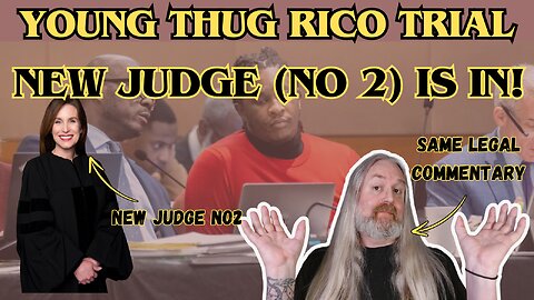 Young Thug RICO Trial - New Judge No2 is here!