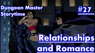 Dungeon Master Storytime - Session 27 - Relationships and Romance