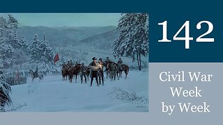 All Quiet on the American Front: Civil War Week By Week Episode 142. (December 25th- 31st 1863)