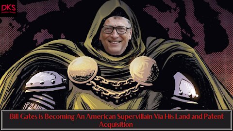 Bill Gates is Becoming An American Supervillain Via His Land and Patent Acquisition