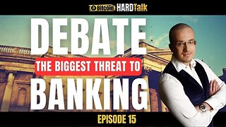 Debate: The Biggest Threat To Banking | #BitcoinHardTalk Ep.15