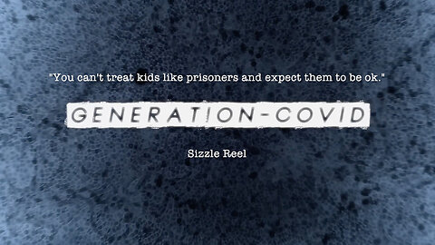 COVID-GENERATION Sizzle Reel - "You Can't Treat Kids Like Prisoners And Expect Them To Be Ok"