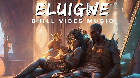 Find Your Zen with 30 Minutes of Pure African Lofi Bliss - Eluigwe 💋💋 - Chill Vibes Music 💋💋💋