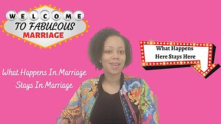 What Happens In Marriage Stays In Marriage | Wifehood And Marriage