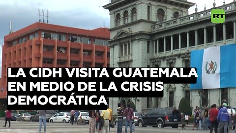 La CIDH visita Guatemala en medio de la crisis democrática y persecución a fiscales y jueces