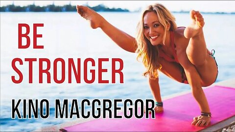 BE STRONGER - KINO MACGREGOR